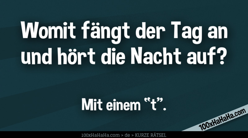 Womit Fängt Der Tag An Und Hört Die Nacht Auf Scherzrätsel für Kinder und Erwachsene