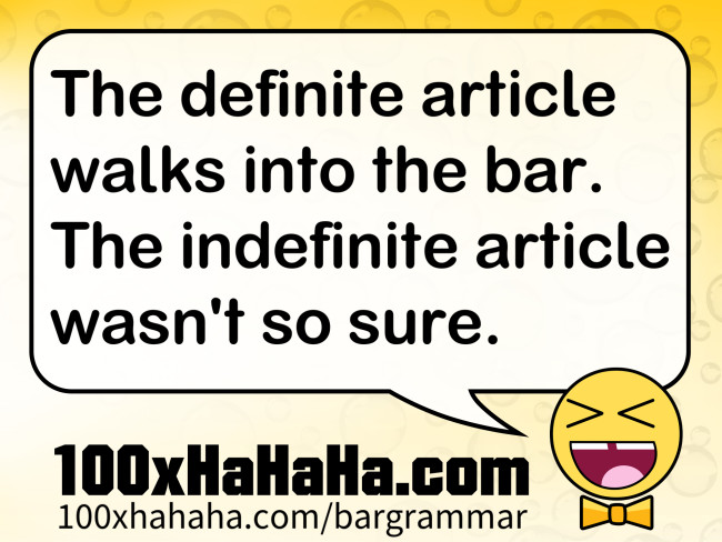 The definite article walks into the bar. The indefinite article wasn't so sure.