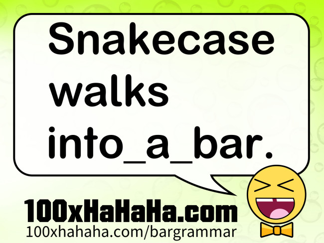 Snakecase walks into_a_bar.