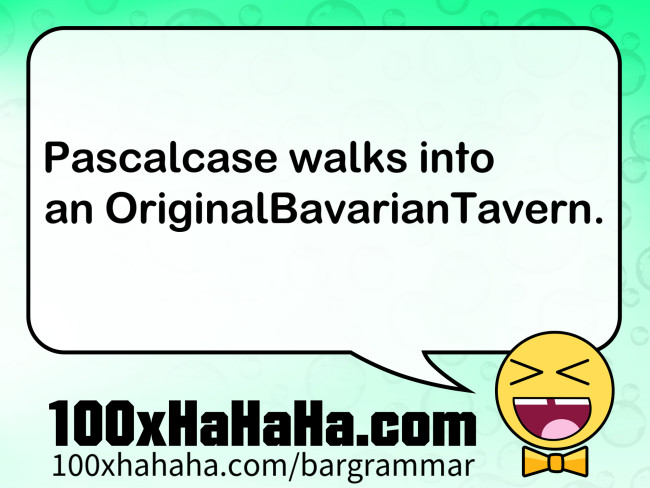 Pascalcase walks into an OriginalBavarianTavern.