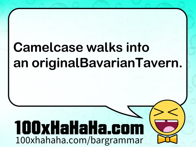 Camelcase walks into an originalBavarianTavern.