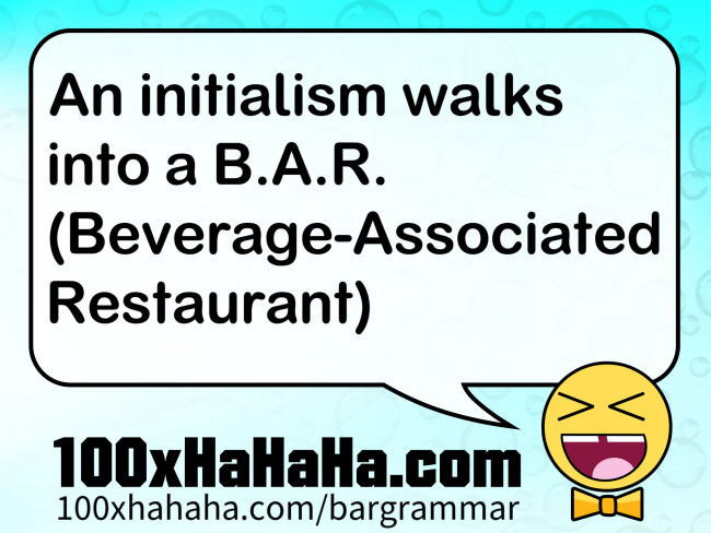 An initialism walks into a B.A.R. (Beverage-Associated Restaurant)