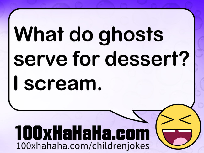 What do ghosts serve for dessert? I scream.