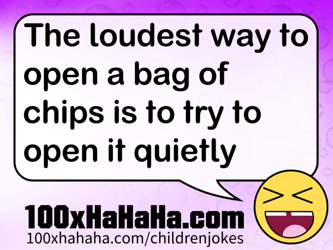 The loudest way to open a bag of chips is to try to open it quietly