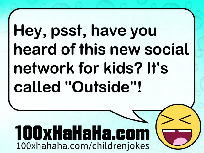 Hey, psst, have you heard of this new social network for kids? It's called "Outside"!