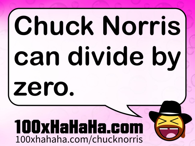 Chuck Norris can divide by zero