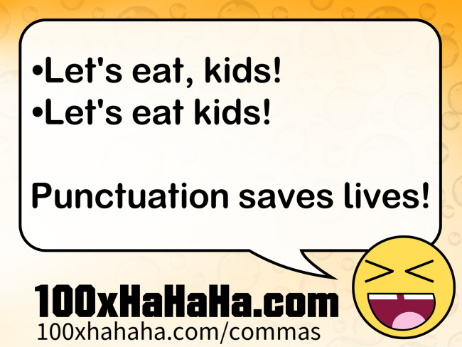 •Let's eat, kids! / •Let's eat kids! / / Punctuation saves lives!