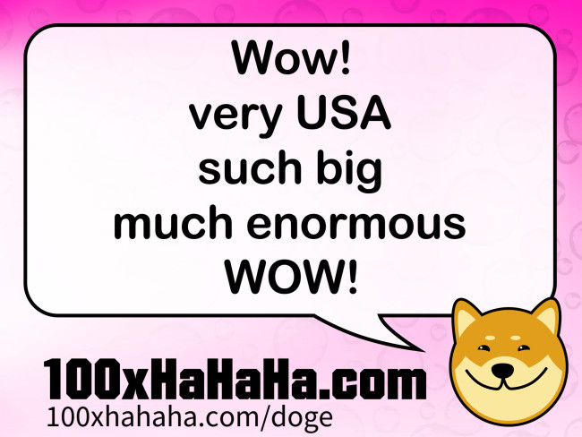 Wow! / very USA / such big / much enormous / WOW!