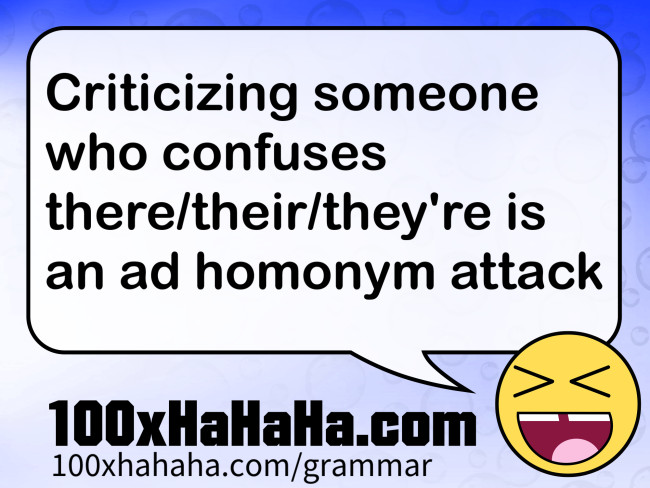 Criticizing someone who confuses there/their/they're is an ad homonym attack