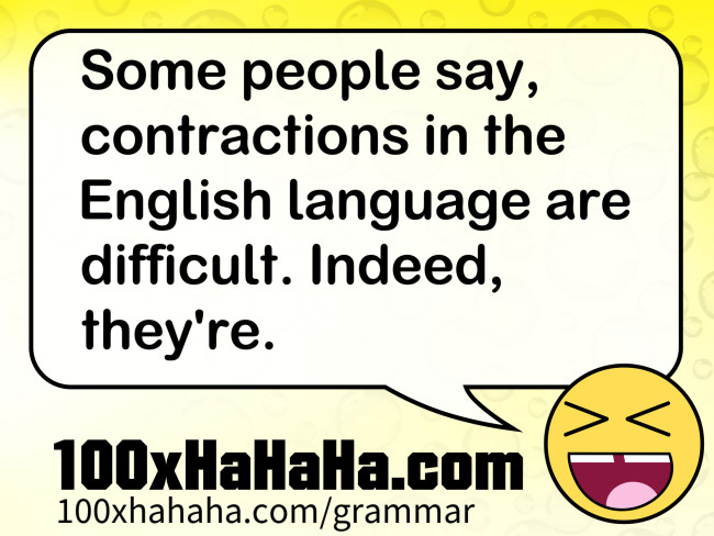 Some people say, contractions in the English language are difficult. Indeed, they're.