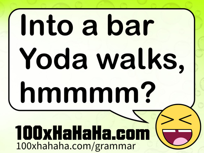Into a bar Yoda walks, hmmmm?