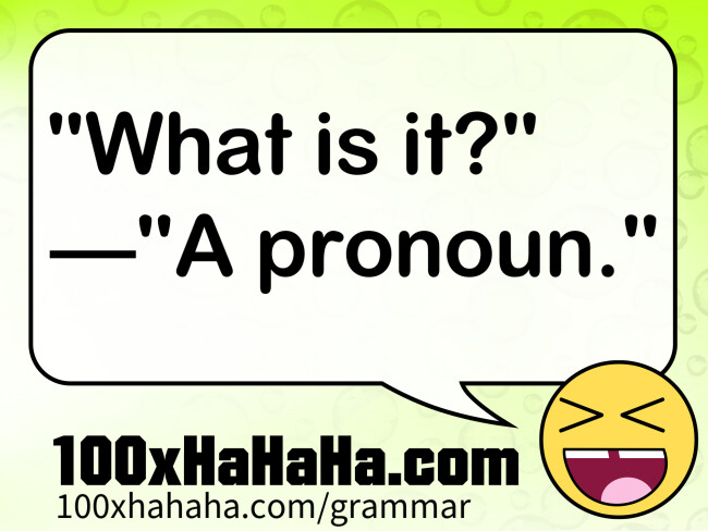 "What is it?" —"A pronoun."