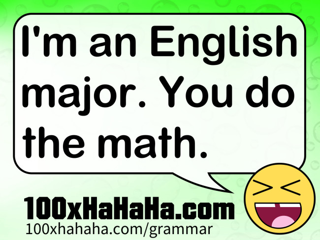 I'm an English major. You do the math.