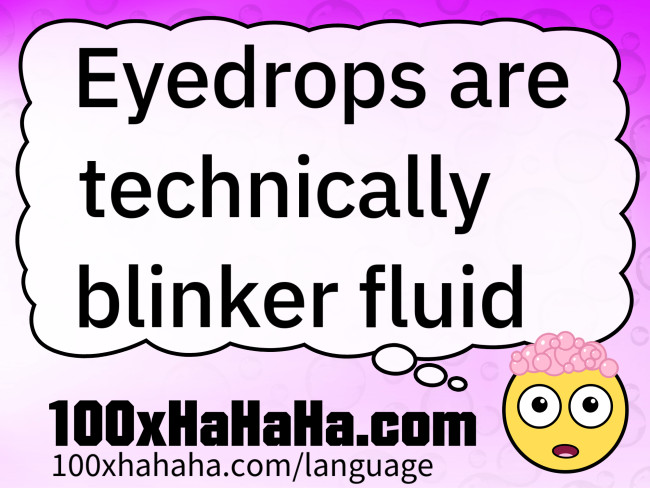 Eyedrops are technically blinker fluid