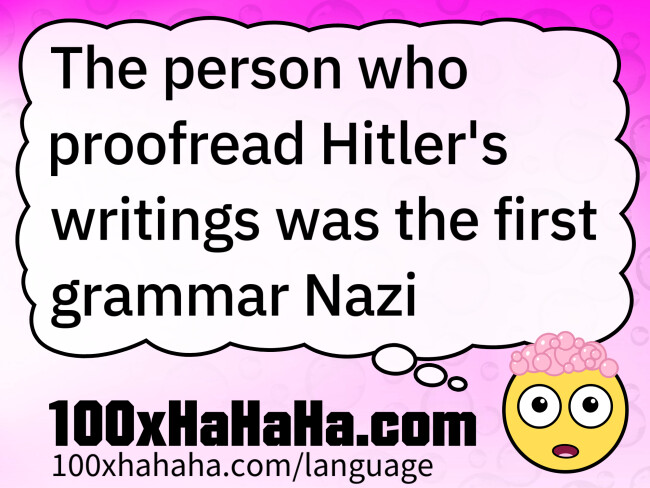 The person who proofread Hitler's writings was the first grammar Nazi