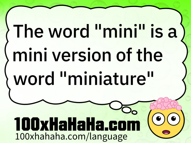 The word "mini" is a mini version of the word "miniature"