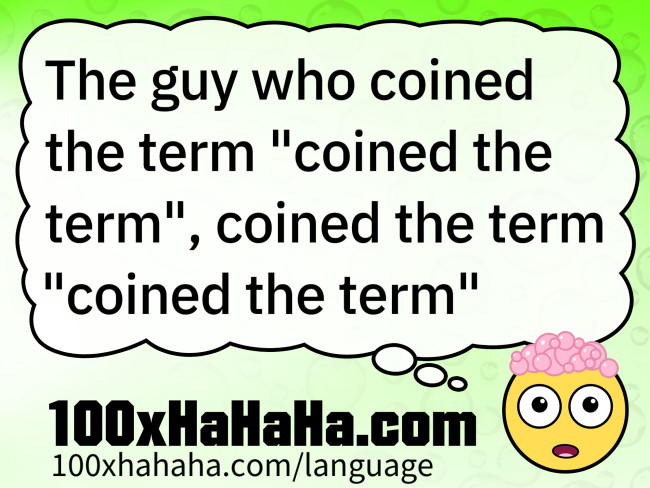 The guy who coined the term "coined the term", coined the term "coined the term"