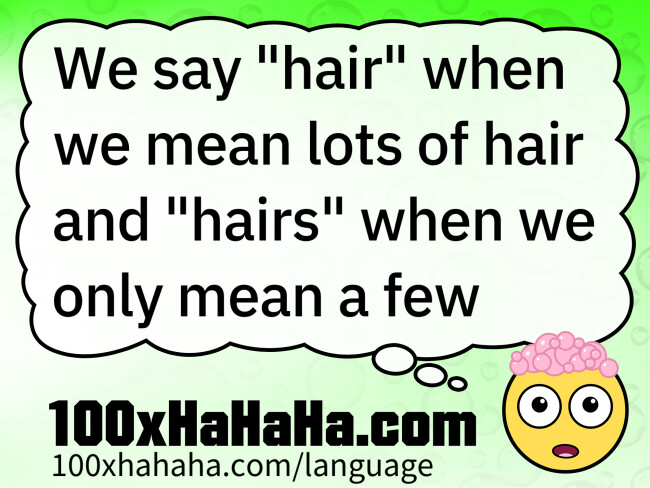 We say "hair" when we mean lots of hair and "hairs" when we only mean a few