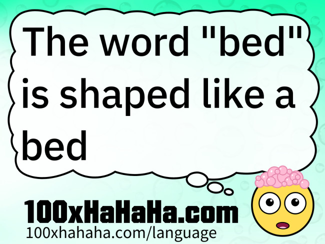 The word "bed" is shaped like a bed