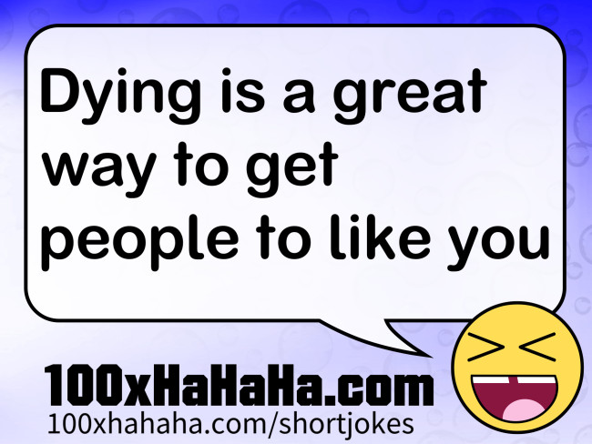 Dying is a great way to get people to like you
