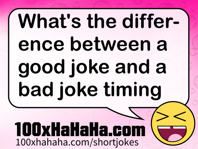 What's the difference between a good joke and a bad joke timing