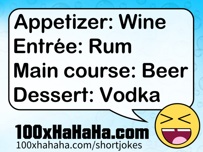 Appetizer: Wine / Entree: Rum / Main course: Beer / Dessert: Vodka