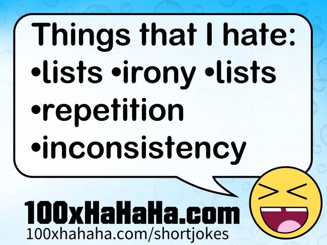 Things that I hate: / •lists •irony •lists •repetition •inconsistency