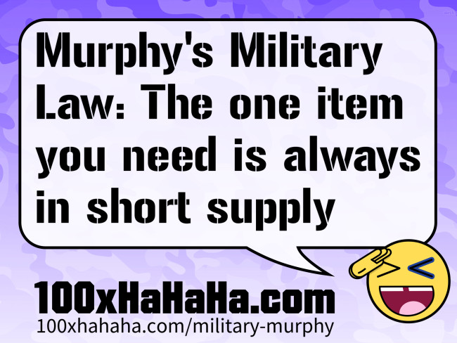 Murphy's Military Law: The one item you need is always in short supply
