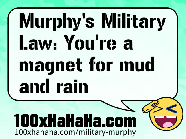 Murphy's Military Law: You're a magnet for mud and rain