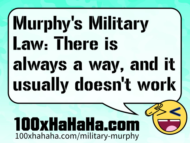 Murphy's Military Law: There is always a way, and it usually doesn't work