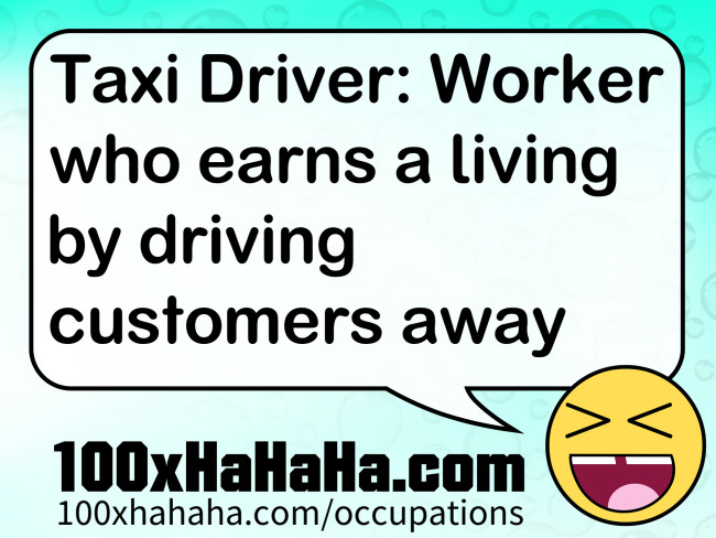 Taxi Driver: Worker who earns a living by driving customers away