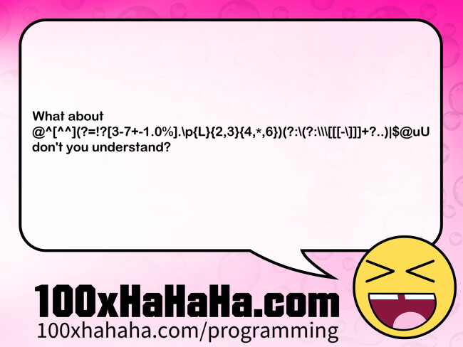 What about / @^[^^](?=!?[3-7+-1.0%].\p{2,3}{4,*,6})(?:\(?:\\\[[[-\]]]+?..)|$@uU / don't you understand?