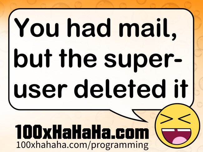 You had mail, but the super-user deleted it