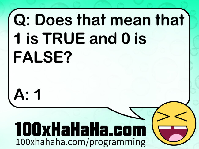 Q: Does that mean that 1 is TRUE and 0 is FALSE? / / A: 1