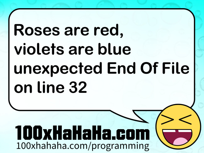 Roses are red, / violets are blue / unexpected End Of File / on line 32