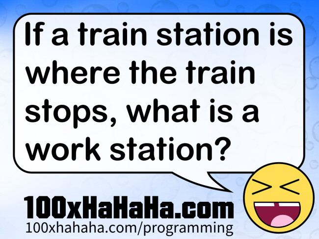 If a train station is where the train stops, what is a work station?