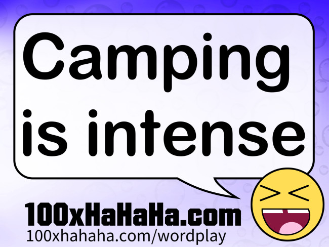Camping is intense