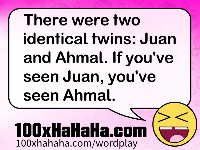 There were two identical twins: Juan and Ahmal. If you've seen Juan, you've seen Ahmal.