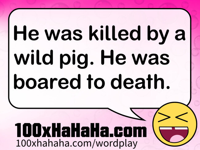 He was killed by a wild pig. He was boared to death.