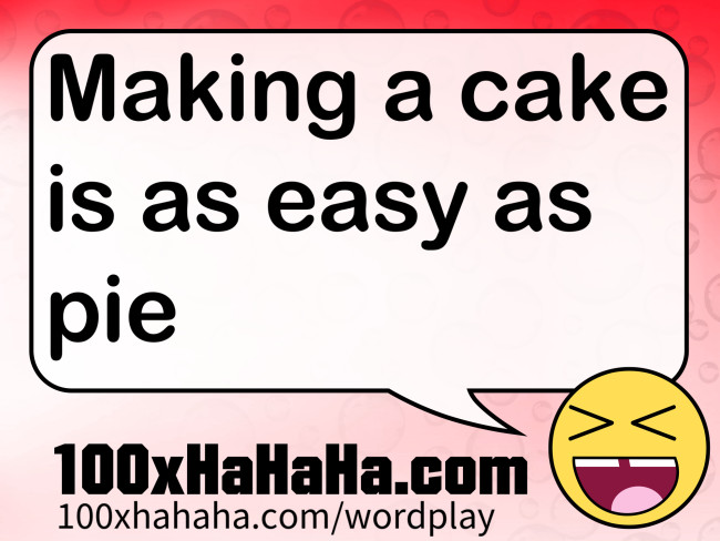 Making a cake is as easy as pie