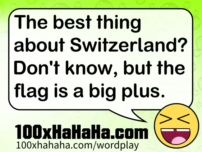 The best thing about Switzerland? Don't know, but the flag is a big plus.