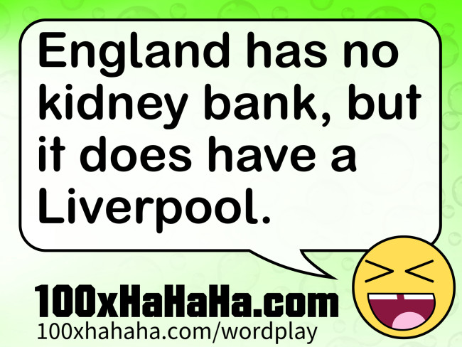 England has no kidney bank, but it does have a Liverpool.