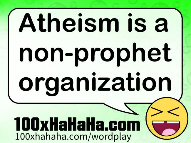 Atheism is a non-prophet organization