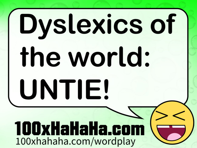 Dyslexics of the world: UNTIE!