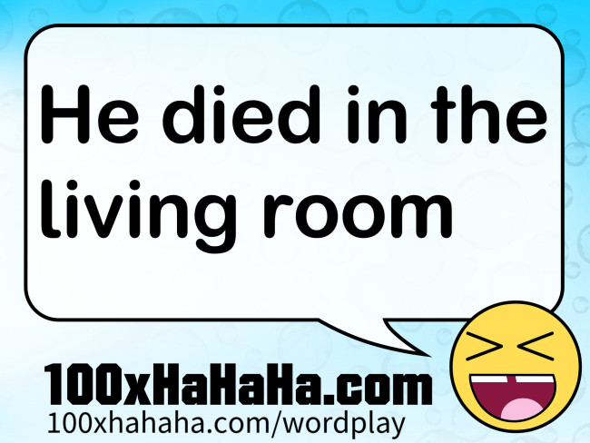 He died in the living room