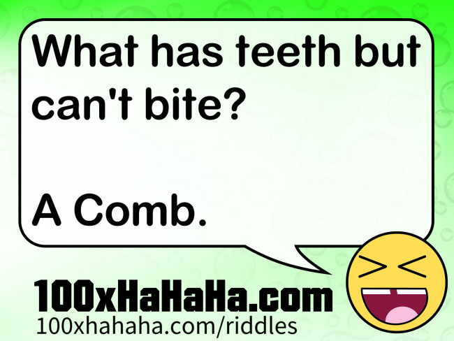 What has teeth but can't bite? / / A Comb.
