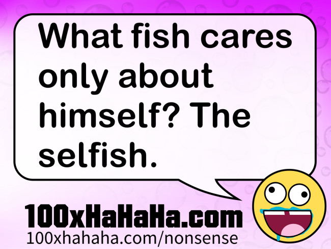 What fish cares only about himself? The selfish