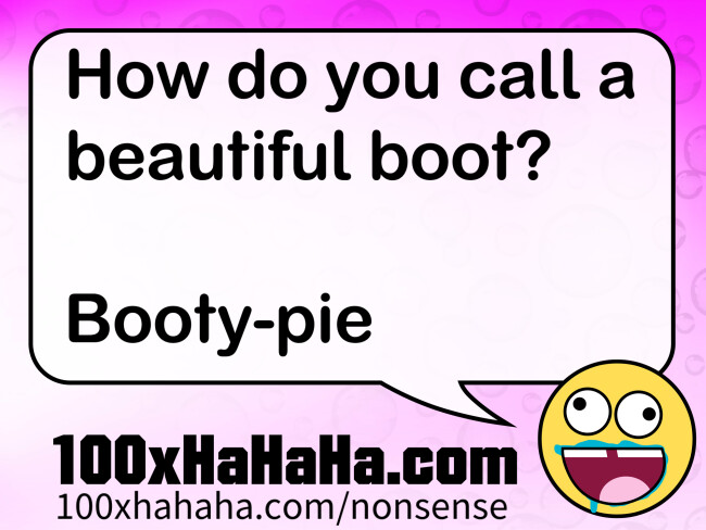 How do you call a beautiful boot? / / Booty-pie