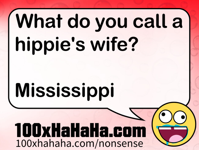 What do you call a hippie's wife? / / Mississippi