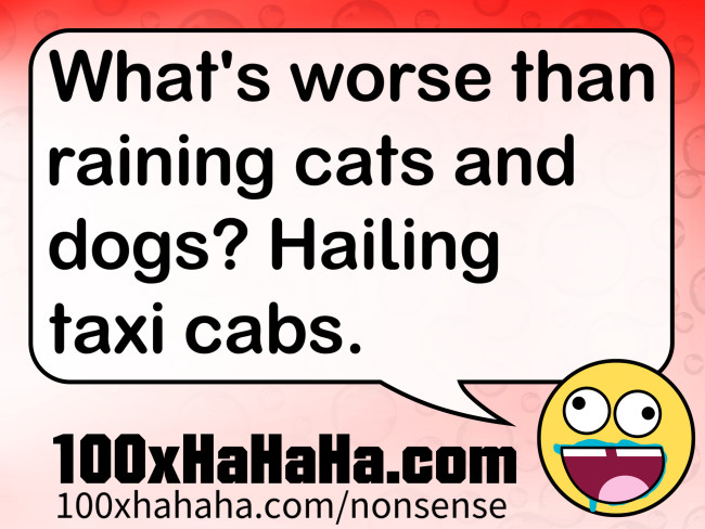 What's worse than raining cats and dogs? Hailing taxi cabs.